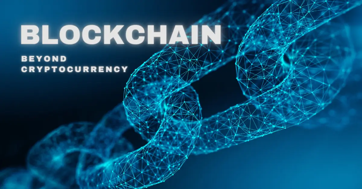 The Future of Blockchain: Beyond Cryptocurrencies